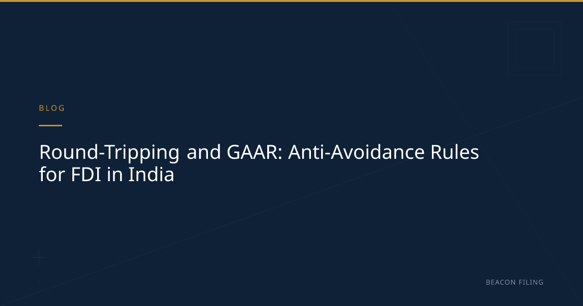Round-Tripping & GAAR: FDI Anti-Avoidance | Beacon Filing | Beacon Filing